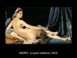 INGRES. La gran odalisca, 1814.
 