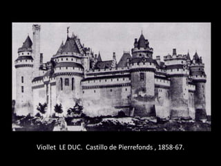Viollet LE DUC. Castillo de Pierrefonds , 1858-67.
 