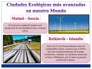 Es la tercera ciudad del mundo en la
producción de electricidad en base a energía
eólica.
Solo el 0.1% de Electricidad proviene de
combustibles fósiles, mientras que el 99,9%
proviene fundamentalmente de Energía
Geotérmica. Además, los autobuses funcionan
en base a Hidrógeno, por lo tanto no generan
emisión de Carbono.
 