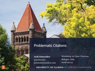 Problematic Citations
Jodi Schneider
@jschneider
jschneider@pobox.com
ISSA
Workshop on Open Citations
Bologna, Italy
2018-09-03
 
