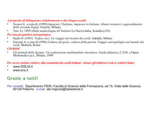 <ul><li>A proposito di bilinguismo (relativamente a due lingue vocali) </li></ul><ul><li>Favaro G. ,a cura di, (1999)  Imp...