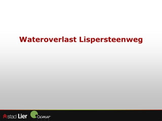 Wateroverlast Lispersteenweg
 