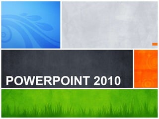What’s Your Message?
POWERPOINT 2010
 