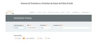 Sistema de Estimativa e Emissões de Gases de Efeito Estufa
 