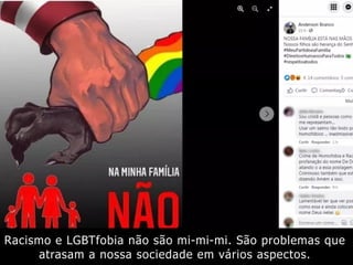 Racismo e LGBTfobia não são mi-mi-mi. São problemas que
atrasam a nossa sociedade em vários aspectos.
 