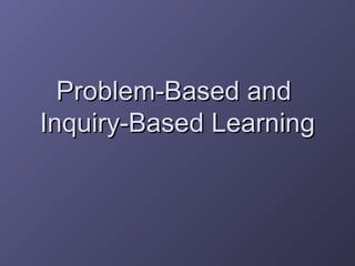 Problem-Based andProblem-Based and
Inquiry-Based LearningInquiry-Based Learning
 