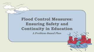 Problem Based and Project Based Approach on Flood Control.pptx