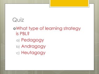 CharacteristicsProblem drives the learning. Using tutorials students define their own learning issues.Learning is student-centered, and the teacher becomes a facilitator in the learning process.Emphasis on the process of students solving a real world problem. 