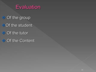 21
 Of the group
Of the student
 Of the tutor
 Of the Content
 