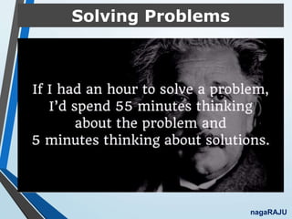 Solving Problems
nagaRAJU
 