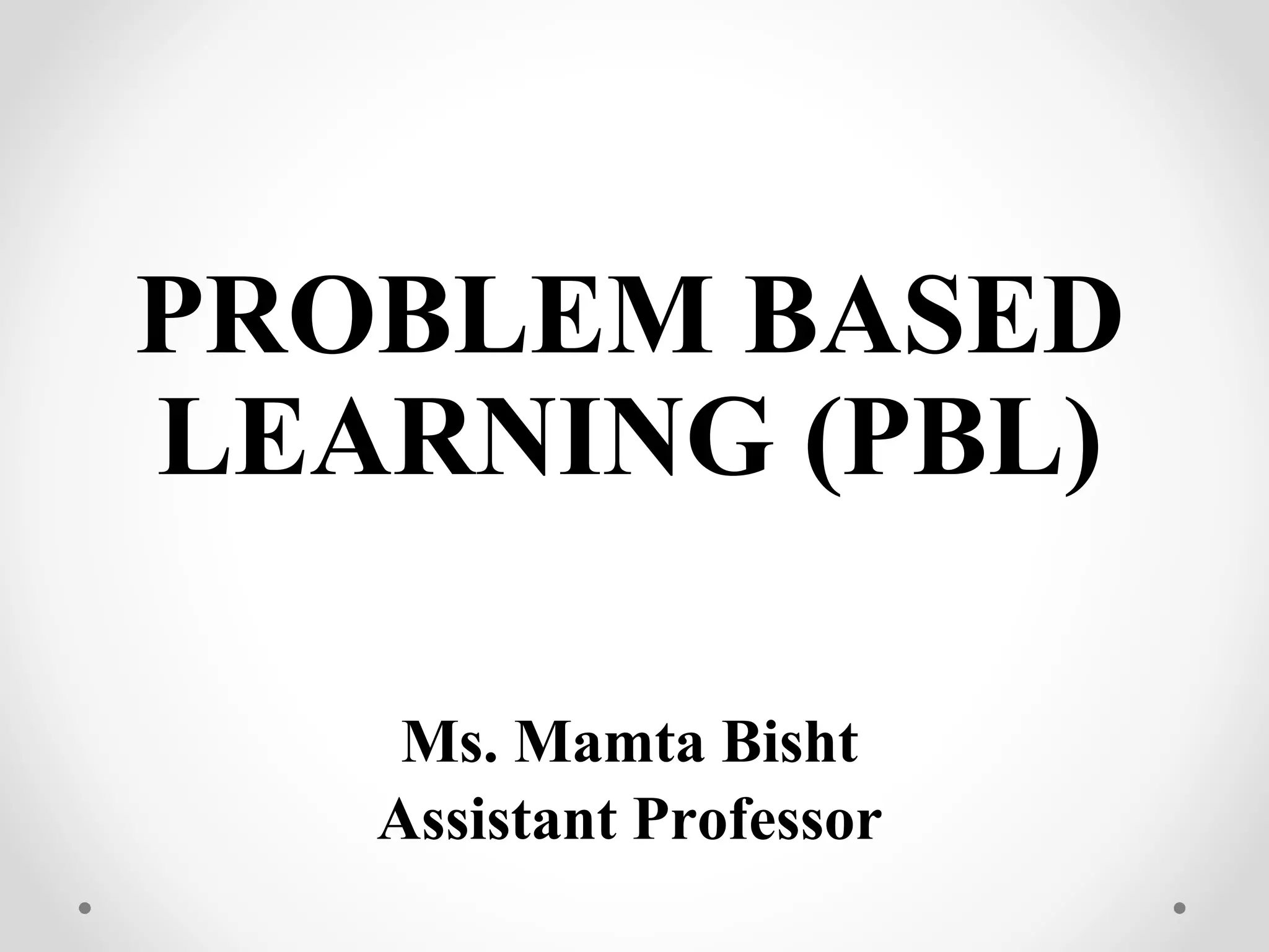 Problem based Learning (PBL) .pptx | Education