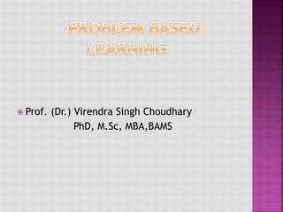  Prof. (Dr.) Virendra Singh Choudhary
PhD, M.Sc, MBA,BAMS
 