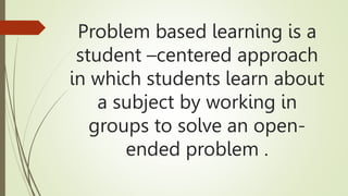 Problem Based Learning. Learning approach. | PPTX
