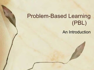 Problem-Based Learning
               (PBL)
            An Introduction
 