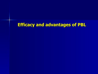 Efficacy and advantages of PBL 