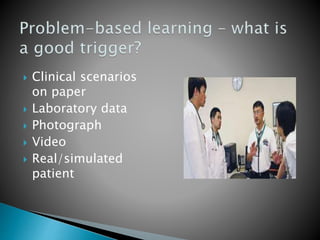  Clinical scenarios
on paper
 Laboratory data
 Photograph
 Video
 Real/simulated
patient
 