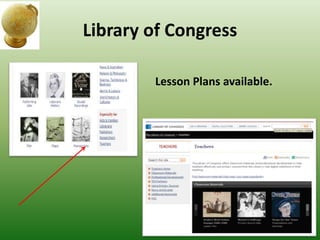 Library of Congress
Lesson Plans available.
 
