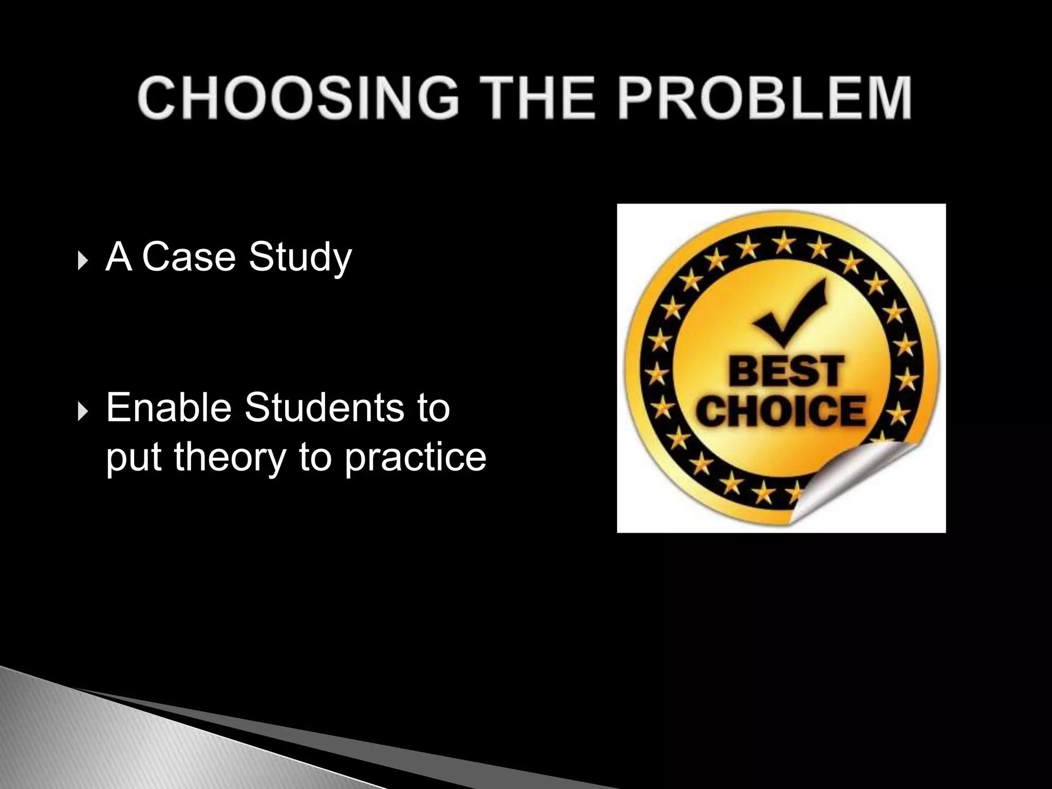  A Case Study
Enable Students to
put theory to practice