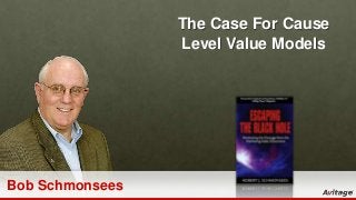 The Case For Cause
Level Value Models

Bob Schmonsees

 