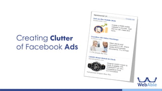 Creating Clutter of
Facebook Ads
 