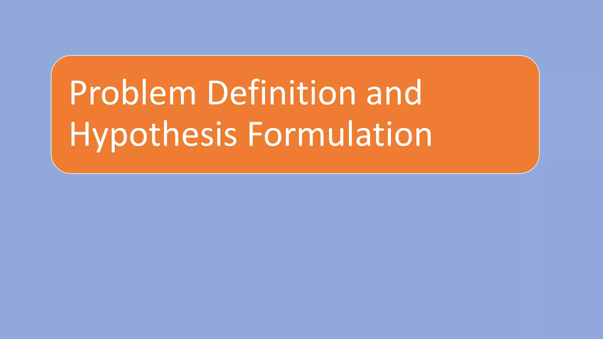 Problem definition and hypothesis formulation | PPTX