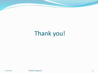 Thank you!
21-12-2016 Problem Diagnosis 9
 