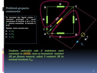 Problemă-gruparea
rezistoarelor
În circuitul din figură notăm I1
curentul principal în cazul
conexiunii la bornele A şi C şi cu
I2 pentru conexiune la bornele A
şi D.
Relaţia între curenţi este:
A) I1 > I2
B) I1 < I2
C) I1 = I2
15
A
B C
D
R R
R
R
I1
I
,
I
,
I
,,
 