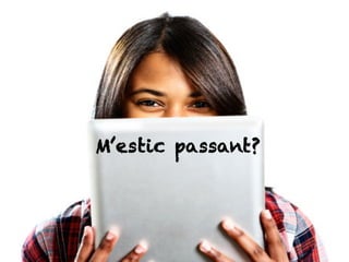 M’estic passant?
 