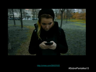 http://vimeo.com/56437435
#SobrePantalles13
 