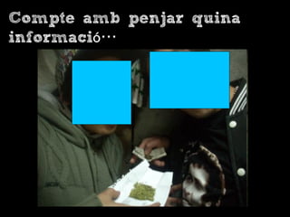 Compte amb penjar quina
informació…
 