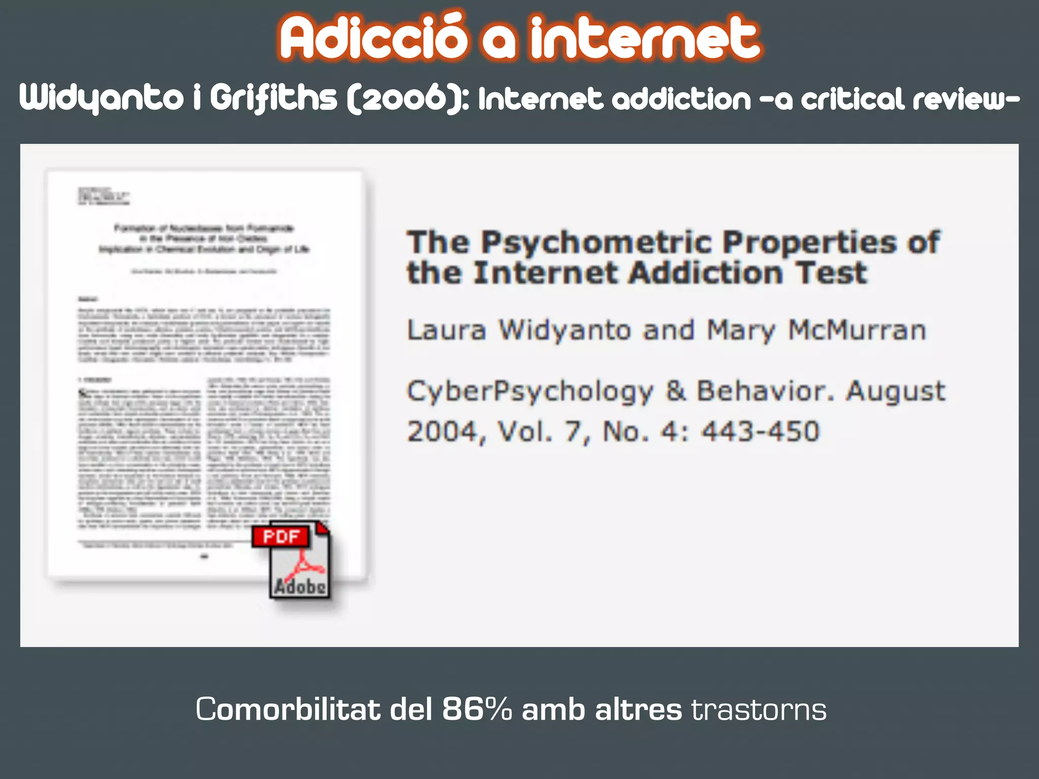 Comorbilitat del 86% amb altres trastorns
Adicció a internet
Widyanto i Grifiths (2006): Internet addiction –a critical review-
 