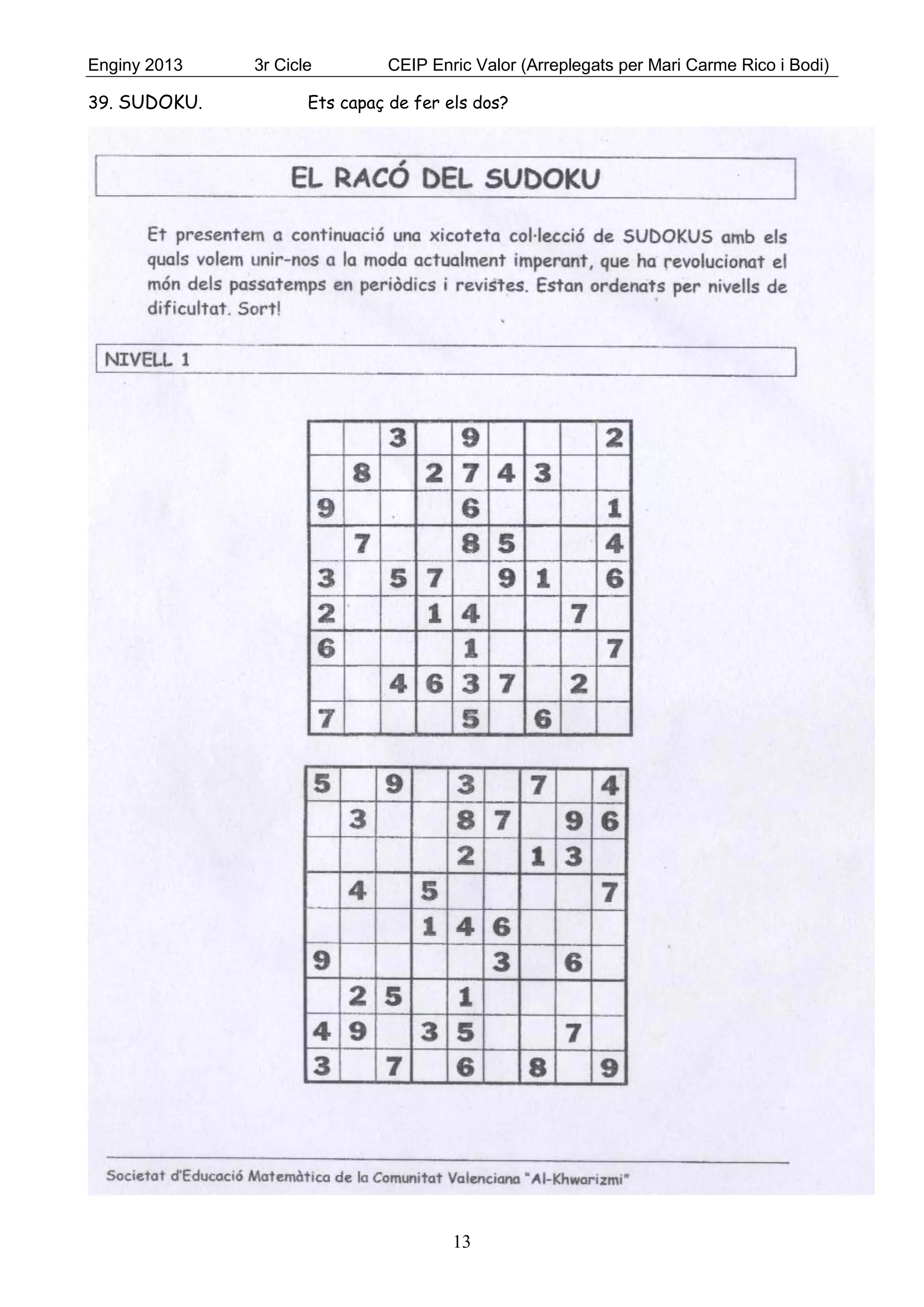 Enginy 2013 3r Cicle CEIP Enric Valor (Arreplegats per Mari Carme Rico i Bodi)
13
39. SUDOKU. Ets capaç de fer els dos?
 