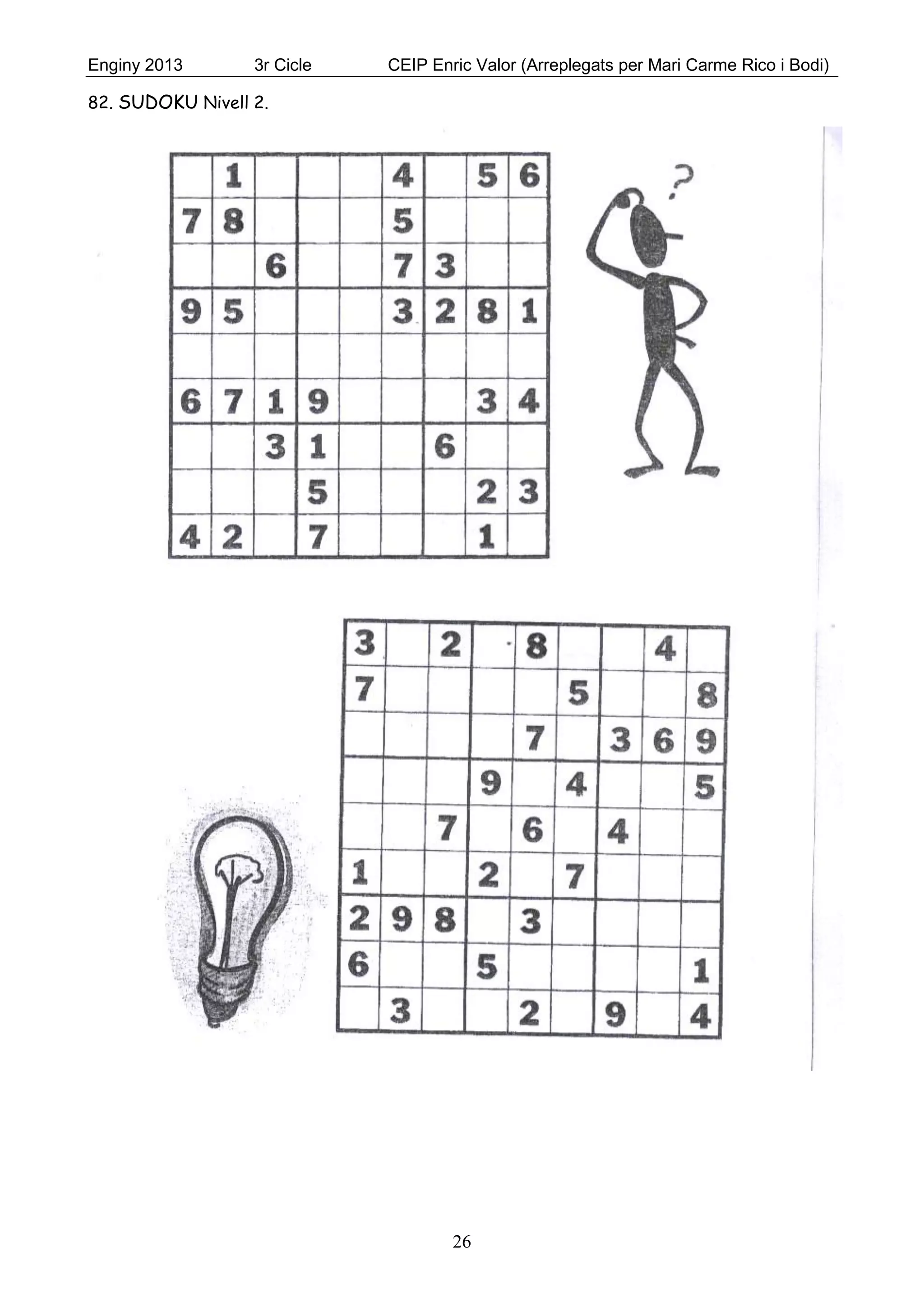 Enginy 2013 3r Cicle CEIP Enric Valor (Arreplegats per Mari Carme Rico i Bodi)
26
82. SUDOKU Nivell 2.
 