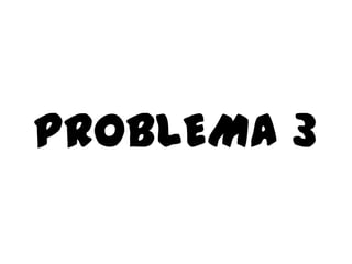 PROBLEMA 3
 
