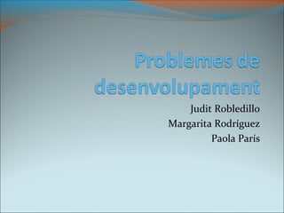 Judit Robledillo
Margarita Rodríguez
Paola París
 