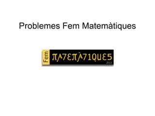 Problemes Fem Matemàtiques
 