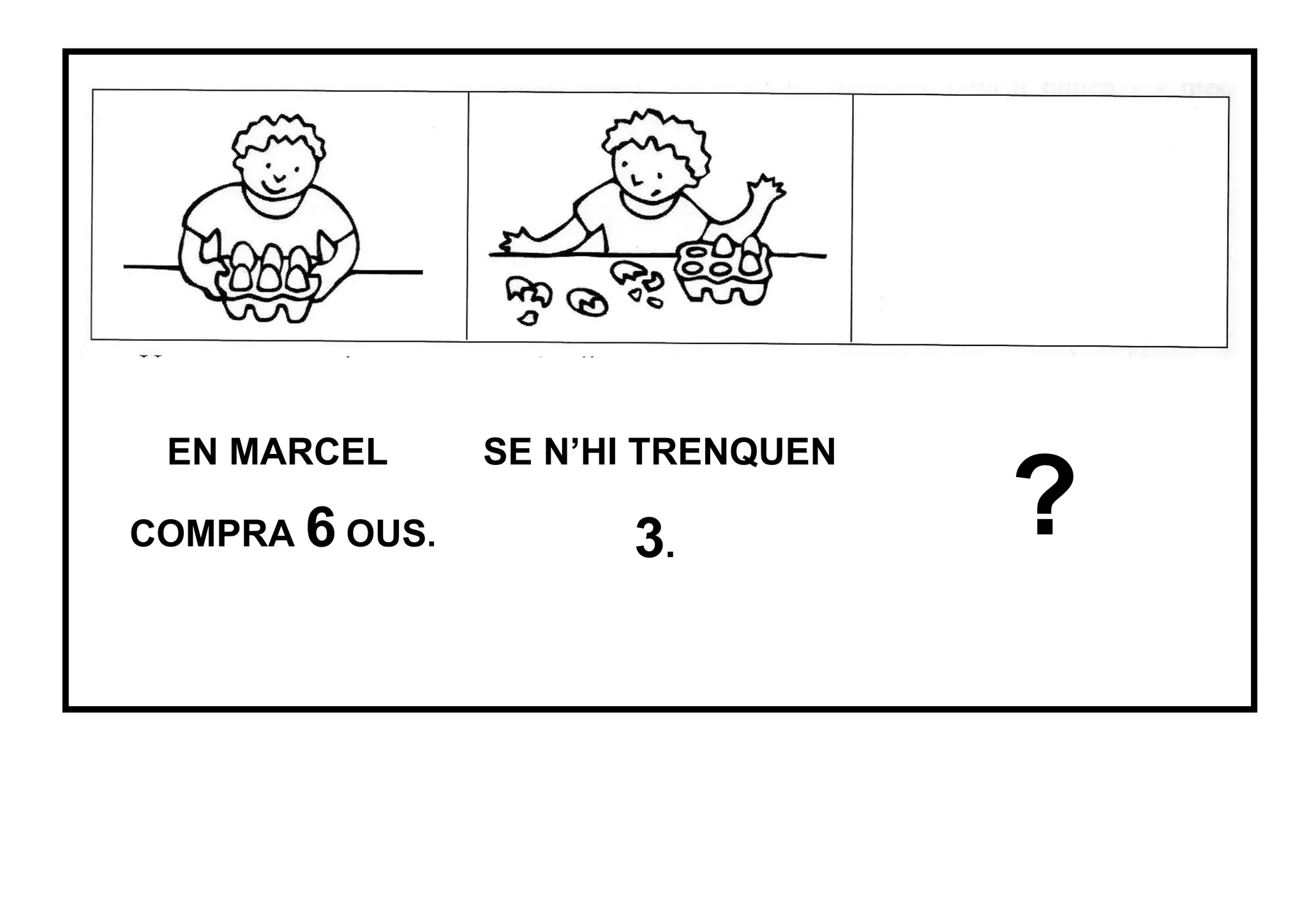 EN MARCEL SE N’HI TRENQUEN
COMPRA 6 OUS. 3. ?