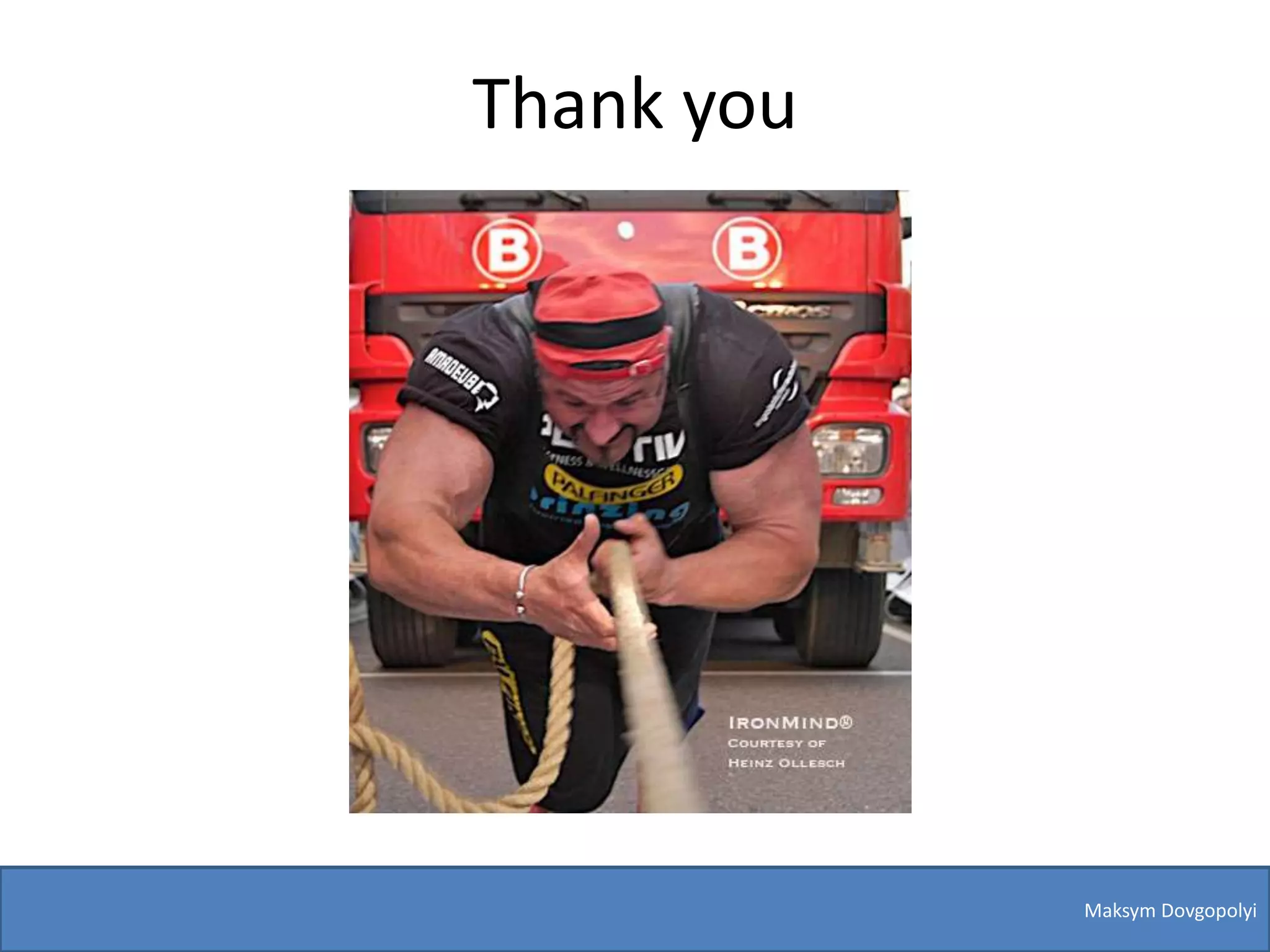 Thank you




            Maksym Dovgopolyi
 