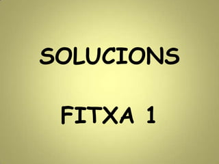 SOLUCIONS
FITXA 1
 