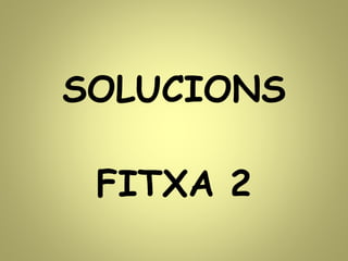 SOLUCIONS
FITXA 2
 