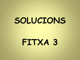 SOLUCIONS
FITXA 3
 