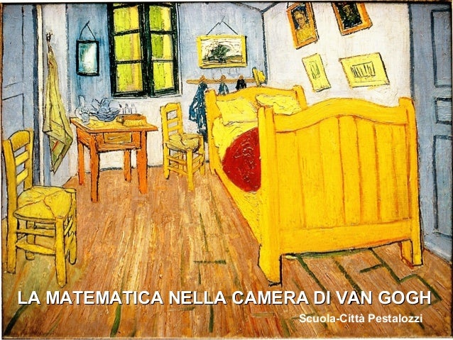 Matematica nella camera di Van Gogh: prospettiva e realtà Matematica nella camera di Van Gogh: prospettiva e realtà