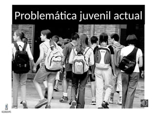 Problemática juvenil actual
M2U00428.MPG