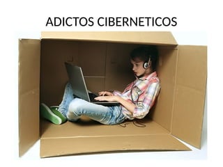 ADICTOS CIBERNETICOS