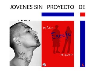 JOVENES SIN PROYECTO DE
VIDA