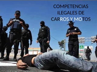 COMPETENCIAS
ILEGALES DE
CARROS Y MOTOS