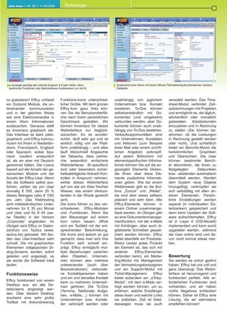 Funktionsweise
Bewertung
Efficy funktioniert von einem
Desktop aus, wo alle De-
tailscreens angezeigt wer-
den. Über diesem Desktop
erscheint eine sehr große
Toolbar mit dreiundzwanzig
Funktions-Icons unterschied-
licher Größe. Mit dem grünen
Efficy-Icon ganz links kön-
nen Sie die Benutzeroberflä-
che nach ihrem persönlichen
Geschmack gestalten. Wir
können Invemaco für dieses
Webinterface nur beglück-
wünschen: Es ist wunder-
schön, läuft sehr gut und ist
wirklich völlig von der Platt-
form unabhängig – und alles
läuft blitzschnell Angesichts
der Tatsache, dass zahlrei-
che wesentlich einfachere
Webinterfaces IE-spezifisch
sind oder besonders sicher-
heitsabträgliche ActiveX-Kon-
trollen in Anspruch nehmen,
wirkte dieses Webinterface
auf uns wie ein Glas frisches
Wasser, das einem Verdurs-
tenden in der Wüste gereicht
wird.
Die Icons führen zu den ver-
schiedenen Efficy-Modulen
und -Funktionen. Wenn Sie
den Mauszeiger auf einem
Icon ruhen lassen, öffnet
sich ein Textfeld mit der ent-
sprechenden Beschreibung.
Die Icons sind jedoch so gut
gemacht, dass man sich ihre
Funktion sehr schnell ein-
prägt. Efficy ermöglicht mul-
tiple Beziehungen zwischen
allen Objekten. Unterneh-
men können also mehrere
untereinander (auch über
Baumstrukturen) verbunde-
ne Kontaktpersonen haben
und ein und derselbe Kontakt
kann zu mehreren Unterneh-
men gehören. Die To-Dos
(Termine, Telefonate, Aufga-
ben, e-Mails,...) können mit
Unternehmen bzw. Kontak-
ten verknüpft werden oder
unabhängig von jeglichem
Unternehmen bzw. Kontakt
existieren. To-Dos können
selbstverständlich mit Do-
kumenten (und umgekehrt)
verbunden werden, aber Do-
kumente können auch unab-
hängig von To-Dos bestehen.
Verkaufsopportunitäten sind
mit Unternehmen, Kontakten
und Aktionen (zum Beispiel
einer Mail oder einem schrift-
lichen Angebot) verknüpft.
Auf jedem Bildschirm mit
elementspezifischen Informa-
tionen können Sie auf die an-
gezeigten Elemente klicken,
die Ihnen über diese Ele-
mente zusätzliche Informati-
onen geben. Wie bei einem
Webbrowser gibt es die But-
tons „Zurück“ und „Weiter“,
sie sind aber etwas seltsam
platziert und sehr klein. Alle
Efficy-Elemente können in
einem Ordner zusammenge-
fasst werden. Im Übrigen gibt
es eine Dokumentenmanage-
mentfunktion, mit der e-Mails
mit Anhängen, aber auch di-
gitalisierte Schreiben gespei-
chert werden können. Efficy
bietet ebenfalls ein Produkte-
Modul (wobei jedes Produkt
ein Element ist, das sich mit
anderen Efficy-Elementen
verbinden kann), ein Marke-
ting-Modul mit Management
der Vermarktungskampagnen
und ein Support-Modul mit
Ticket-Management. Efficy
bietet außerdem ein „eToby-
Modul“, mit dem e-Mails ver-
folgt werden können, um zu
erfahren, welche Empfänger
diese lesen und welche Links
sie anklicken. Zeit ist Geld,
deswegen muss sie auch
Sie werden es schon geahnt
haben: Efficy hat uns voll und
ganz überzeugt. Das Webin-
terface ist hervorragend und
funktioniert perfekt. Alle er-
forderlichen Funktionen sind
vorhanden, und wir haben
nichts Negatives entdecken
können. Daher ist Efficy eine
Lösung, die wir wärmstens
empfehlen können!
co gratulieren! Efficy umfasst
ein Dutzend Module, die un-
tereinander kommunizieren
und in der gleichen Weise
wie eine Elektronenwolke in
einem Atom Informationen
austauschen. Genauso stellt
es Invemaco graphisch dar.
Das Interface ist stark pikto-
graphisch, und Efficy kommu-
niziert mit Ihnen in Niederlän-
disch, Französisch, Englisch
oder Spanisch, wobei Spa-
nisch insofern erstaunlich
ist, als wir eher mit Deutsch
gerechnet hätten. Die Lizenz
basiert auf der Anzahl der ge-
wünschten Module und der
Anzahl der Efficy-User. Wenn
Sie die Software selbst aus-
führen, zahlen sie pro User
einmalig € 500, dann 20 %
dieses Betrages (also € 100)
pro Jahr. Das Webhosting
wird mittelständischen Unter-
nehmen für € 35 pro Monat
und User und für € 45 (sie-
he Tabelle) in der Version
„Corporate“ angeboten. Im
Übrigen wird Efficy im Daten-
zentrum von Tactics (www.
tactics.be) gehostet. Wir fan-
den das User-Interface sehr
schnell. Die mit graphischen
Elementen vollgepackten Di-
alog-Screens werden sofort
geladen und angezeigt, so
als würde die Software lokal
laufen.
verwaltet werden: Das Time-
sheet-Modul verbindet Zeit-
aufzeichnungen mit Projekten
und ermöglicht es, die täglich,
wöchentlich oder monatlich
geleisteten Arbeitsstunden
einzusehen und in Rechnung
zu stellen (Sie können be-
stimmen, ob die Leistungen
in Rechnung gestellt werden
oder nicht). Und schließlich
bietet ein Berichts-Modul die
herkömmlichen Graphiken
und Übersichten. Die User
können bestimmte Berich-
te abonnieren, die ihnen zu
festgelegten Zeitpunkten
bzw. -abständen automatisch
übermittelt werden. Werden
dem System neue Objekte
hinzugefügt, verknüpfen sie
sich selbsttätig mit allen an-
deren Elementen. Persön-
liche Einstellungen werden
separat (in individuellen Da-
tenbanken) gespeichert und
dann beim Updaten der Soft-
ware aufrechterhalten. Efficy
ist in Layer 6 (OSI-Modell)
implementiert und kann somit
upgedatet werden, während
die User online sind und da-
von nicht einmal etwas mer-
ken.
Screenshot einer Demo mit einem fiktiven Fahrradverkaufsunternehmen namens
Deltabike.
e-Synergie benötigt den Internet Explorer 5.5 oder höher. Denn
bestimmte Funktionen des Webinterfaces funktionieren nur mit IE.
Technologiedata news I Nr. 28 I 11.09.2006
 