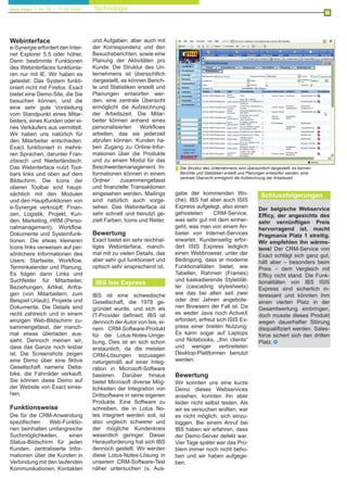 21
MARKET SPOTS
Professional ITIL Service Desk
and Helpdesk tool
More information on
http://www.omninet.be
21
MARKET SPOTS
Professional ITIL Service Desk
and Helpdesk tool
More information on
http://www.omninet.be
e-Synergie erfordert den Inter-
net Explorer 5.5 oder höher.
Denn bestimmte Funktionen
des Webinterfaces funktionie-
ren nur mit IE. Wir haben es
getestet: Das System funkti-
oniert nicht mit Firefox. Exact
bietet eine Demo-Site, die Sie
besuchen können, und die
eine sehr gute Vorstellung
vom Standpunkt eines Mitar-
beiters, eines Kunden oder ei-
nes Verkäufers aus vermittelt.
Wir haben uns natürlich für
den Mitarbeiter entschieden.
Exact funktioniert in mehre-
ren Sprachen, darunter Fran-
zösisch und Niederländisch.
Das Webinterface nutzt Tool-
bars links und oben auf dem
Bildschirm. Die Icons der
oberen Toolbar sind haupt-
sächlich mit den Modulen
und den Hauptfunktionen von
e-Synergie verknüpft: Finan-
zen, Logistik, Projekt, Kun-
den, Marketing, HRM (Perso-
nalmanagement), Workflow,
Dokumente und Systemfunk-
tionen. Die etwas kleineren
Icons links verweisen auf per-
sönlichere Informationen des
Users: Startseite, Workflow,
Terminkalender und Planung.
Es folgen dann Links und
Suchfelder für Mitarbeiter,
Beziehungen, Artikel, Anfra-
gen (von Mitarbeitern, zum
Beispiel Urlaub), Projekte und
Dokumente. Die Details sind
recht zahlreich und in einem
einzigen Web-Bildschirm zu-
sammengefasst, der manch-
mal etwas überladen aus-
sieht. Dennoch meinen wir,
dass das Ganze noch lesbar
ist. Die Screenshots zeigen
eine Demo über eine fiktive
Gesellschaft namens Delta-
bike, die Fahrräder verkauft.
Sie können diese Demo auf
der Website von Exact einse-
hen.
Funktionsweise
Bewertung
Bewertung
Die für die CRM-Anwendung
spezifischen Web-Funktio-
nen beinhalten umfangreiche
Suchmöglichkeiten, einen
Status-Bildschirm für jeden
Kunden, zentralisierte Infor-
mationen über die Kunden in
Verbindung mit den laufenden
Kommunikationen, Kontakten
und Aufgaben, aber auch mit
der Korrespondenz und den
Besuchsberichten, sowie eine
Planung der Aktivitäten pro
Kunde. Die Struktur des Un-
ternehmens ist übersichtlich
dargestellt, es können Berich-
te und Statistiken erstellt und
Planungen entworfen wer-
den, eine zentrale Übersicht
ermöglicht die Aufzeichnung
der Arbeitszeit. Die Mitar-
beiter können anhand eines
personalisierten Workflows
arbeiten, das sie jederzeit
abrufen können. Kunden ha-
ben Zugang zu Online-Infor-
mationen über die Produkte
und zu einem Modul für das
Beschwerdemanagement. In-
formationen können in einem
Ordner zusammengefasst
und finanzielle Transaktionen
eingesehen werden. Mailings
sind natürlich auch vorge-
sehen. Das Webinterface ist
sehr schnell und benutzt ge-
zielt Farben, Icons und Reiter.
Exact bietet ein sehr reichhal-
tiges Webinterface, manch-
mal mit zu vielen Details, das
aber sehr gut funktioniert und
optisch sehr ansprechend ist.
IBS ist eine schwedische
Gesellschaft, die 1978 ge-
gründet wurde, und sich als
IT-Provider definiert. IBS ist
dennoch derAutor von Isis, ei-
nem CRM-Software-Produkt
für die Lotus-Notes-Umge-
bung. Dies ist an sich schon
erstaunlich, da die meisten
CRM-Lösungen sozusagen
naturgemäß auf einer Integ-
ration in Microsoft-Software
basieren. Darüber hinaus
bietet Microsoft diverse Mög-
lichkeiten der Integration von
Drittsoftware in seine eigenen
Produkte. Eine Software zu
schreiben, die in Lotus No-
tes integriert werden soll, ist
also ungleich schwerer und
der mögliche Kundenkreis
wesentlich geringer. Dieser
Herausforderung hat sich IBS
dennoch gestellt. Wir werden
diese Lotus-Notes-Lösung in
unserem CRM-Software-Test
näher untersuchen (s. Aus-
gabe der kommenden Wo-
che). IBS hat aber auch ISIS
Express aufgelegt, also einen
gehosteten CRM-Service,
was sehr gut mit dem einher-
geht, was man von einem An-
bieter von Internet-Services
erwartet. Kundenseitig erfor-
dert ISIS Express lediglich
einen Webbrowser, unter der
Bedingung, dass er moderne
Funktionalitäten bietet, wie
Tabellen, Rahmen (Frames)
und kaskadierende Styleblät-
ter (cascading stylesheets)
wie das bei allen seit zwei
oder drei Jahren angebote-
nen Browsern der Fall ist. Da
es weder Java noch ActiveX
erfordert, erfreut sich ISIS Ex-
press einer breiten Nutzung:
Es kann sogar auf Laptops
und Notebooks, „thin clients“
und weniger verbreiteten
Desktop-Plattformen benutzt
werden.
Wir konnten uns eine kurze
Demo dieses Webservices
ansehen, konnten ihn aber
leider nicht selbst testen. Als
wir es versuchen wollten, war
es nicht möglich, sich einzu-
loggen. Bei einem Anruf bei
IBS haben wir erfahren, dass
der Demo-Server defekt war.
Vier Tage später war das Pro-
blem immer noch nicht beho-
ben und wir haben aufgege-
ben.
Der belgische Webservice
Efficy, der angesichts des
sehr vernünftigen Preis
hervorragend ist, macht
Pragmania Platz 1 streitig.
Wir empfehlen ihn wärms-
tens! Der CRM-Service von
Exact schlägt sich ganz gut,
hält aber – besonders beim
Preis – dem Vergleich mit
Efficy nicht stand. Die Funk-
tionalitäten von IBS ISIS
Express sind sicherlich in-
teressant und könnten ihm
einen vierten Platz in der
Gesamtwertung einbringen,
doch musste dieses Produkt
wegen dauerhafter Störung
disqualifiziert werden. Sales-
force sichert sich den dritten
Platz.
Webinterface
Die Struktur des Unternehmens wird übersichtlich dargestellt, es können
Berichte und Statistiken erstellt und Planungen entworfen werden, eine
zentrale Übersicht ermöglicht die Aufzeichnung der Arbeitszeit.
IBS Isis Express
Schlussfolgerungen
Technologiedata news I Nr. 28 I 11.09.2006
 