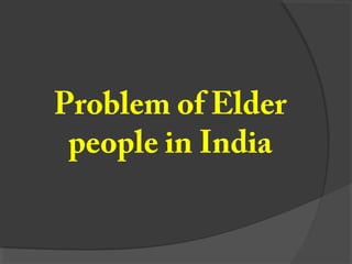 Problem of Elder
people in India

 