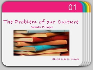 WINTERTemplate
01
The Problem of our Culture
Salvador P. Lopez
Shiela Mae C. Llanes
 